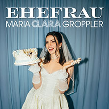 Maria Clara Groppler - Ehefrau 08.10.2026 Stadthalle Aschaffenburg